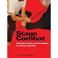 Stage Combat: Fisticuffs, Stunts, and Swordplay for Theater and Film Stage Combat: Fisticuffs, Stunts, and Swordplay for Theater and Film Paperback Kindle