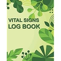Vital Signs Log Book: Your Personal Vital Signs Log Book (Green Background). Organize and Record Key Health Indicators (Blood Pressure, Heart Rate, Oxygen Saturation, Blood Glucose and Temperature).