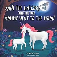 Yani the Unicorn and the Day Mommy Went to the Moon