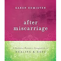 After Miscarriage: A Catholic Woman's Companion to Healing & Hope After Miscarriage: A Catholic Woman's Companion to Healing & Hope Paperback