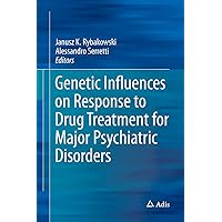 Genetic Influences on Response to Drug Treatment for Major Psychiatric Disorders Genetic Influences on Response to Drug Treatment for Major Psychiatric Disorders Kindle Hardcover Paperback