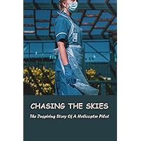 Chasing The Skies: The Inspiring Story Of A Helicopter Pilot