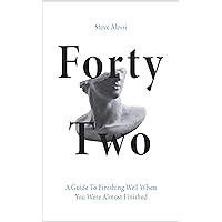 Forty-Two: A Guide to Finishing Well When You Were Almost Finished Forty-Two: A Guide to Finishing Well When You Were Almost Finished Kindle Paperback