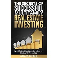 The Secrets of Successful Multifamily Real Estate Investing: What To Look For When Investing In Multifamily Properties (The Wealth Creation) The Secrets of Successful Multifamily Real Estate Investing: What To Look For When Investing In Multifamily Properties (The Wealth Creation) Paperback Kindle