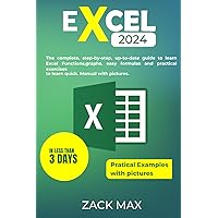 EXCEL 2024: The complete, step-by-step, up-to-date guide to learn Excel in less than 3 days. Functions, graphs, easy formulas and practical exercises to learn quick. Manual with pictures