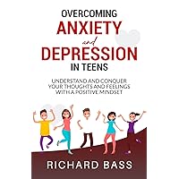 Overcoming Anxiety and Depression in Teens: Conquer your Thoughts and Feelings with a Positive Mindset (Successful Parenting) Overcoming Anxiety and Depression in Teens: Conquer your Thoughts and Feelings with a Positive Mindset (Successful Parenting) Paperback Audible Audiobook Kindle Hardcover
