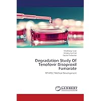 Degradation Study Of Tenofovir Disoproxil Fumarate: RP-HPLC Method Development Degradation Study Of Tenofovir Disoproxil Fumarate: RP-HPLC Method Development Paperback