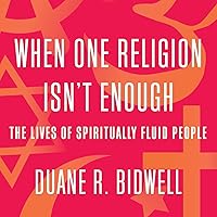 When One Religion Isn't Enough: The Lives of Spiritually Fluid People When One Religion Isn't Enough: The Lives of Spiritually Fluid People Paperback Kindle Audible Audiobook Hardcover Audio CD