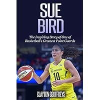 Sue Bird: The Inspiring Story of One of Basketball’s Greatest Point Guards (Women's Basketball Biography Books) Sue Bird: The Inspiring Story of One of Basketball’s Greatest Point Guards (Women's Basketball Biography Books) Paperback Kindle