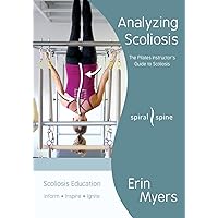 Analyzing Scoliosis: The Pilates Instructor's Guide to Scoliosis Analyzing Scoliosis: The Pilates Instructor's Guide to Scoliosis Paperback Kindle