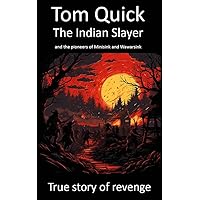 Tom Quick, The Indian Slayer : and the pioneers of Minisink and Wawarsink (Forgotten Publishing) Tom Quick, The Indian Slayer : and the pioneers of Minisink and Wawarsink (Forgotten Publishing) Kindle Hardcover Paperback