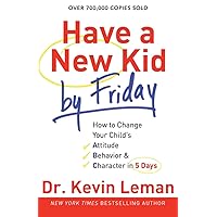 Have a New Kid by Friday: How to Change Your Child's Attitude, Behavior & Character in 5 Days Have a New Kid by Friday: How to Change Your Child's Attitude, Behavior & Character in 5 Days Paperback Audible Audiobook Kindle Hardcover Spiral-bound Audio CD