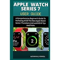 APPLE WATCH SERIES 7 USER GUIDE: A Complete Step By Step Guide To Fully Master All Of The New Apple Watch Series 7 Functions And WatchOs 8 Tips And Tricks Like A Pro For Beginner And Senior. APPLE WATCH SERIES 7 USER GUIDE: A Complete Step By Step Guide To Fully Master All Of The New Apple Watch Series 7 Functions And WatchOs 8 Tips And Tricks Like A Pro For Beginner And Senior. Kindle Hardcover Paperback