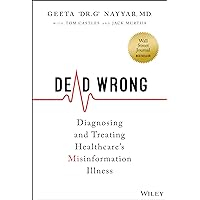 Dead Wrong: Diagnosing and Treating Healthcare's Misinformation Illness Dead Wrong: Diagnosing and Treating Healthcare's Misinformation Illness Hardcover Kindle
