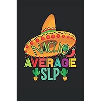 Nacho Average Slp Cinco De Mayo: Cinco de mayo Notebook Cinco de mayo Gift for anyone who loves Mexican culture Cinco de mayo Journal, Ideal As A Gift ... Lovers, Margharita Fans and Taco Enthusiasts