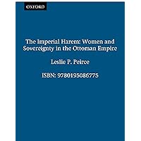 The Imperial Harem: Women and Sovereignty in the Ottoman Empire (Studies in Middle Eastern History) The Imperial Harem: Women and Sovereignty in the Ottoman Empire (Studies in Middle Eastern History) Paperback Kindle Mass Market Paperback