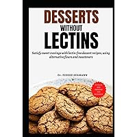 DESSERTS WITHOUT LECTINS: Satisfy sweet cravings with lectin-free dessert recipes, using alternative flours and sweeteners (Discover Healthy Plate and Recipes) DESSERTS WITHOUT LECTINS: Satisfy sweet cravings with lectin-free dessert recipes, using alternative flours and sweeteners (Discover Healthy Plate and Recipes) Kindle Hardcover Paperback