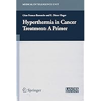 Hyperthermia In Cancer Treatment: A Primer (Medical Intelligence Unit) Hyperthermia In Cancer Treatment: A Primer (Medical Intelligence Unit) Paperback Hardcover