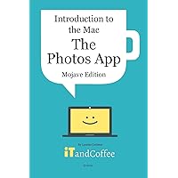 Introduction to the Mac - The Photos App (Mojave Edition): An easy to follow guide to using the Mac's Photos app to manage all your photos