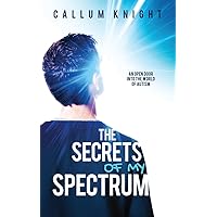 The Secrets of My Spectrum (Books by Callum Knight) The Secrets of My Spectrum (Books by Callum Knight) Paperback Kindle Hardcover