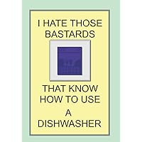 I HATE THOSE BASTARDS THAT KNOW HOW TO USE A DISHWASHER: NOTEBOOKS MAKE IDEAL GIFTS BOTH AS PRESENTS AND COMPETITION PRIZES ALL YEAR ROUND. CHRISTMAS BIRTHDAYS