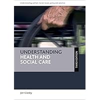 Understanding Health and Social Care (Understanding Welfare: Social Issues, Policy and Practice) Understanding Health and Social Care (Understanding Welfare: Social Issues, Policy and Practice) Paperback Kindle Hardcover