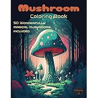 Mushroom Coloring Book: Volume 2 Adult Coloring Book: Explore the beauty of mushrooms with our adult coloring book complete with 50 unique designs. Prefect for stress and anxiety relief
