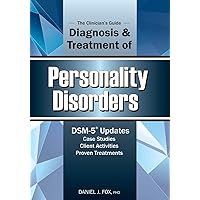 The Clinician's Guide to the Diagnosis and Treatment of Personality Disorders