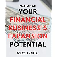Maximizing Your Financial Business's Expansion Potential: Unleashing the Growth Potential: Strategies for Scaling Your Financial Business on Amazon