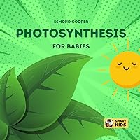 Photosynthesis for Babies: How Plants Make Food! (Little Scientists) Photosynthesis for Babies: How Plants Make Food! (Little Scientists) Paperback Kindle