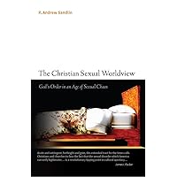 The Christian Sexual Worldview: God's Order in an Age of Sexual Chaos The Christian Sexual Worldview: God's Order in an Age of Sexual Chaos Kindle Paperback