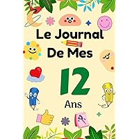 Le Journal de Mes 12 ans: livre enfant pour écrire et dessiner ses secrets, émotions, gratitudes, le journal de mes 13 ans, journal intime, ... simple ... ans, Joli Cadeau pour 13 ans (French Edition)