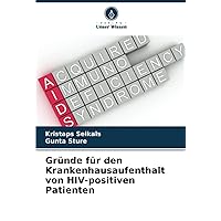 Gründe für den Krankenhausaufenthalt von HIV-positiven Patienten (German Edition)