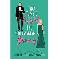 That Time I Kissed The Groomsman Grump: A Sweet Romantic Comedy (Abieville Love Stories)