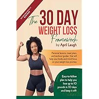 The 30 Day Weight Loss Framework: Easy-to-follow Plan To Help You Lose Up To 10 Pounds In 30 Days And Keep It Off! The 30 Day Weight Loss Framework: Easy-to-follow Plan To Help You Lose Up To 10 Pounds In 30 Days And Keep It Off! Paperback Kindle