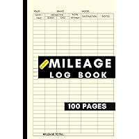 Mileage Log Book: Automobile And Truck Mileage Journal For Business Or Personal Taxes: Very Simple Recording |100 Pages| Over 3000 Possible Entries