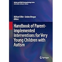 Handbook of Parent-Implemented Interventions for Very Young Children with Autism (Autism and Child Psychopathology Series) Handbook of Parent-Implemented Interventions for Very Young Children with Autism (Autism and Child Psychopathology Series) Kindle Hardcover Paperback