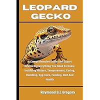 LEOPARD GECKO: A Comprehensive Guide And Expert Advice On Everything You Need To Know, Including History, Temperament, Caring, Handling, Egg-Care, Feeding, Diet And Health LEOPARD GECKO: A Comprehensive Guide And Expert Advice On Everything You Need To Know, Including History, Temperament, Caring, Handling, Egg-Care, Feeding, Diet And Health Paperback Kindle