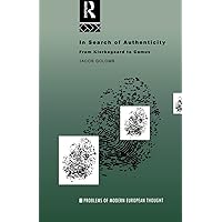 In Search of Authenticity: Existentialism from Kierkegaard to Camus (Problems of Modern European Thought) In Search of Authenticity: Existentialism from Kierkegaard to Camus (Problems of Modern European Thought) Paperback Kindle Hardcover