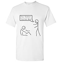 Pull Yourself Together - Funny Stick Man Motivational Joke Humor T Shirt