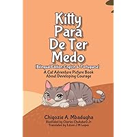 Kitty Para De Ter Medo: A Cat Adventure Picture Book About Developing Courage (Portuguese Edition) Kitty Para De Ter Medo: A Cat Adventure Picture Book About Developing Courage (Portuguese Edition) Kindle Paperback
