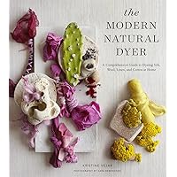 The Modern Natural Dyer: A Comprehensive Guide to Dyeing Silk, Wool, Linen, and Cotton at Home The Modern Natural Dyer: A Comprehensive Guide to Dyeing Silk, Wool, Linen, and Cotton at Home Hardcover Kindle