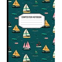 Boat Composition Notebook: Boat Notebook for School Girls, Boys, College Students, Kids, Elementary School for Handwriting Practice, Doing Homework or Schoolwork