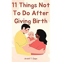 11 Things Not To Do After Giving Birth