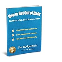 How to Get Out of Debt (a step-by-step, quick & easy guide) How to Get Out of Debt (a step-by-step, quick & easy guide) Kindle