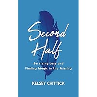 Second Half: Surviving Loss and Finding Magic in the Missing Second Half: Surviving Loss and Finding Magic in the Missing Paperback Kindle Audible Audiobook