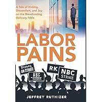 Labor Pains: A Tale of Kicking, Discomfort, and Joy on the Broadcasting Delivery Table Labor Pains: A Tale of Kicking, Discomfort, and Joy on the Broadcasting Delivery Table Hardcover Kindle Paperback