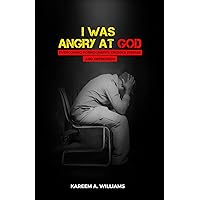 I Was Angry at God: Overcoming Pornography, Crohn's disease and Depression I Was Angry at God: Overcoming Pornography, Crohn's disease and Depression Kindle Paperback