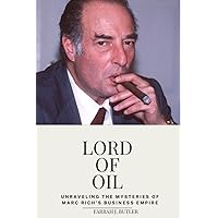 Lord Of Oil: Unraveling the Mysteries of Marc Rich's Business Empire Lord Of Oil: Unraveling the Mysteries of Marc Rich's Business Empire Kindle Paperback