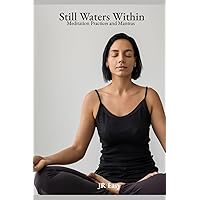 Still Waters Within | Meditation Practices and Mantras: Unlocking Serenity Amidst Life's Storms